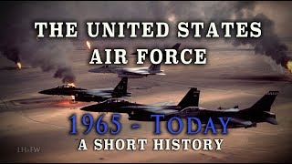 The U.S. Air Force: Vietnam War to Today - A Brief History