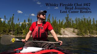 Whisky Fireside Chat #67 - Brad Jennings, Lost Canoe Routes