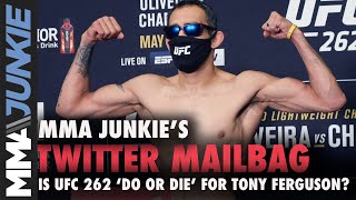 Twitter Mailbag: Is UFC 262 'do or die' for Tony Ferguson?