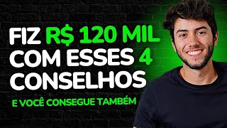 OS 4 CONSELHOS QUE ME RENDERAM R$ 120 MIL