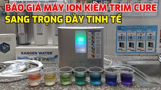 BÁO GIÁ MÁY LỌC NƯỚC ION KIỀM TRIM CURE DATE 2021. HÀNG ĐẸP HIẾM CÓ LH: 0933168678.