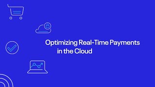 Optimizing Real-Time Payments With the Cloud