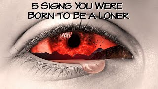 5 Signs You Were Born to Be a Loner