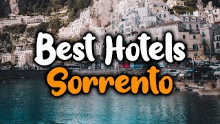 Best Hotels In Sorrento - For Families, Couples, Work Trips, Luxury & Budget