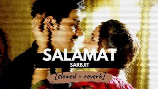 Salamat - Arijit Singh (Slowed Reverb) Lofi | Reverbation | Loffisoftic