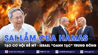 Chuyên gia:Sai lầm của Hamas tạo cơ hội cho Israel và đồng minh làm suy yếu tận cùng Iran-BLQT