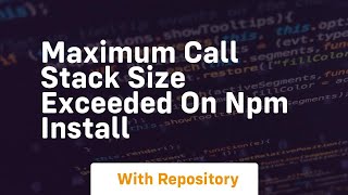 maximum call stack size exceeded on npm install