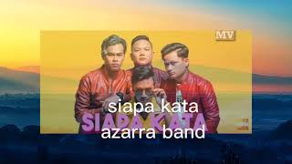 Siapa kata(azarra band) lyric