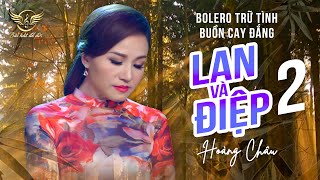 Bolero Trữ Tình 2020 Buồn Cay Đắng | LAN VÀ ĐIỆP 2 - HOÀNG CHÂU