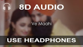 Ve Maahi ( 8D AUDIO ) - Kesari | Akshay Kumar | Parineeti Chopra.