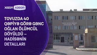 Tovuzda 40 qəpiyə görə gənc oğlan ölümcül döyüldü – Hadisənin DETALLARI