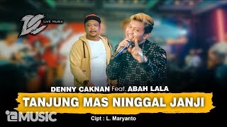 Download Lagu DENNY CAKNAN FT ABAH LALA TANJUNG MAS NINGGAL JANJ... MP3 Gratis