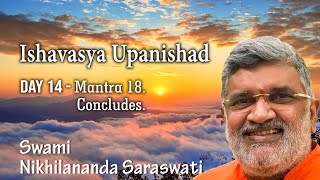 Ishavasya Upanishad - Day 14. | Mantra 18. Concludes | Swami Nikhilananda Saraswati.