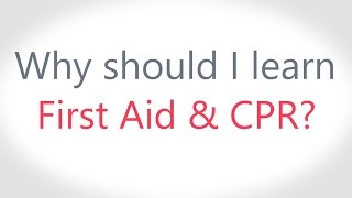 Why Should I Learn First Aid CPR?