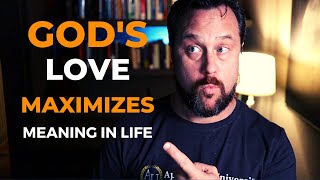 God's Love Makes Life Maximally Meaningful
