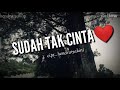 SUDAH TAK CINTA official music video  (hendra yakini)