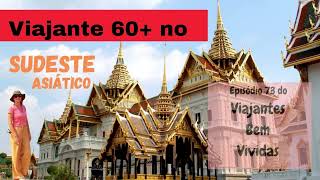 #Ep73.Viajante 60+ no Sudeste Asiático, 50 Dias, 7 Países 13 Cidades