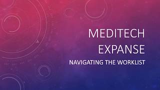 Meditech Expanse - Navigating the Worklist