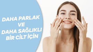 Daha Parlak Ve Sağlıklı Bir Cilt İçin Öneriler