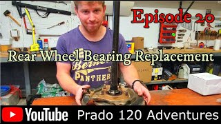 Prado 120 Adventures Ep20: Rear Wheel Bearing Replacement