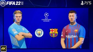 FIFA 22 PS5 | Barcelona Vs Manchester City | Ft. Lewandowski, Haaland |Champions League 2022/23 | 4k