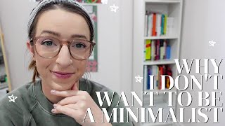 why I changed my mind about minimalism // why minimalism isn't for me and what i'm doing instead