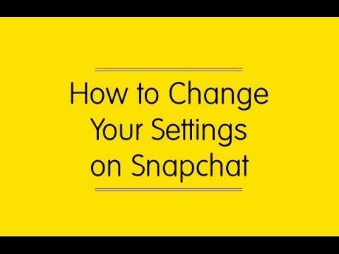 How to Change Your Settings on Snapchat How to Change Your Settings on Snapchat