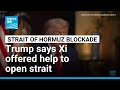 Trump says Xi offered help to open Hormuz, vowed not to arm Iran • FRANCE 24 English