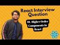 React Interview Questions - What are Higher-Order Components