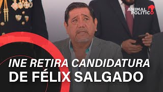 INE retira candidatura de Félix Salgado Macedonio