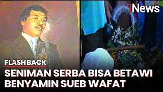 Duka Legenda Betawi, Seniman Serba Bisa Benyamin Sueb Wafat Dimakamkan di TPU Karet Bivak Tahun 1995