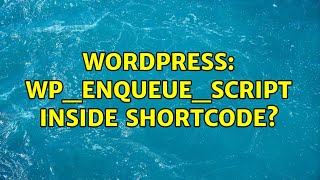 Wordpress: WP_enqueue_script inside shortcode? (2 Solutions!!)