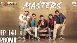 Pakistani Drama | Masters - Episode 141 Promo | IAA1O | Express TV
