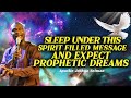 SLEEP UNDER THIS POWER MESSAGE AND EXPECT PROPHETIC DREAMS