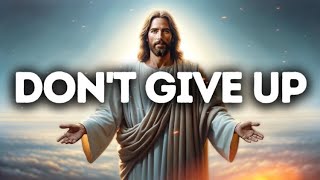 Don't Give Up_ God Says_ God Message Today _ Gods Message Now_ God Message For You