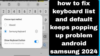how to fix keyboard list and default keeps popping up problem android samsung 2024