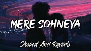 Mere Sohneya [Slowed And Reverb] : Slow Version | Slowed And Reverb Song | Lofi Song | Lofi's Slot
