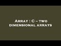 Array : C -- two dimensional arrays