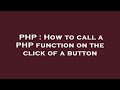PHP : How to call a PHP function on the click of a button
