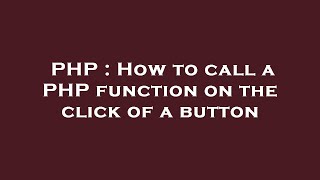 PHP : How to call a PHP function on the click of a button
