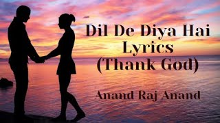 Dil De Diya Hai Lyrics -Thank God (Sidharth Malhotra, Rakul Preet, Anand Raj Anand)