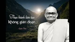 Thực hành liên tục không gián đoạn - Thiền Sư Ajahn Chah