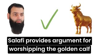 Salafi provides argument for worshipping the golden calf