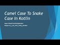#17 how to convert camel case to snake case in kotlin  | Kotlin Bootcamp for programmers