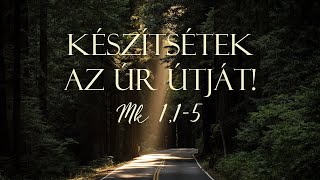 Készítsétek az Úr útját! (Mk. 1,1-15) - 2021.01.03 (d.e.)