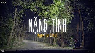 Người Đời Bảo Anh Ngu Si, Cứ Yêu Nặng Tình Chẳng Nghĩ Suy Lofi ♫ Nặng Tình - Khả Hiệp