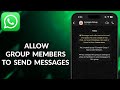 How To Allow WhatsApp Group Members To Send Messages To The Group