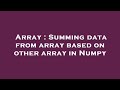 Array : Summing data from array based on other array in Numpy