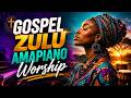 Best Gospel Zulu Amapiano Playlist 🌍 | African Praise & Joyful Worship