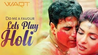 Do Me A Favour Lets Play Holi - Waqt | Akshay Kumar, Priyanka C, Amitabh B | Anu Malik & Sunidhi C